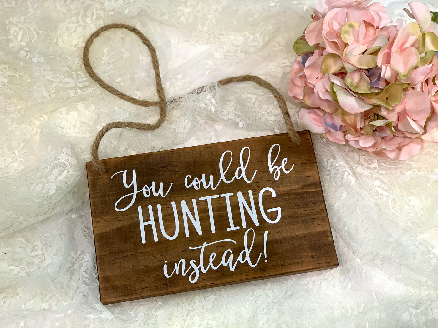 You Could Be Hunting Instead Wood Ring Bearer Wedding Sign Decor